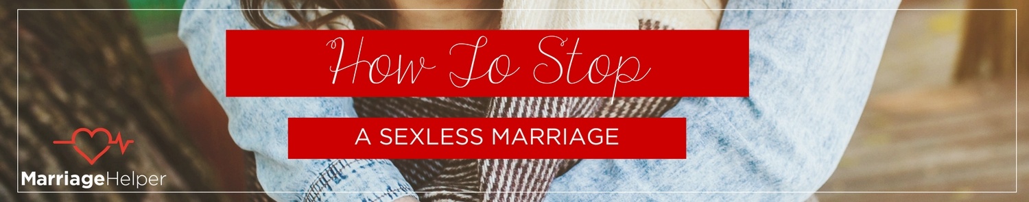 How To Stop A Sexless Marriage Graphic.jpg How To Stop A Sexless Marriage Graphic.jpg